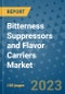 Bitterness Suppressors and Flavor Carriers Market Outlook and Growth Forecast 2023-2030: Emerging Trends and Opportunities, Global Market Share Analysis, Industry Size, Segmentation, Post-Covid Insights, Driving Factors, Statistics, Companies, and Country Landscape - Product Image