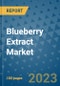 Blueberry Extract Market Growth Outlook and Opportunity Analysis- Industry Trends, Developments, Companies, and Blueberry Extract Market Size Forecast to 2030 - Product Image
