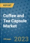 Coffee and Tea Capsule Market Size, Share, Trends, Outlook to 2030- Analysis of Industry Dynamics, Growth Strategies, Companies, Types, Applications, and Countries Report - Product Image