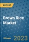 Brown Rice Market Growth Outlook and Opportunity Analysis- Industry Trends, Developments, Companies, and Brown Rice Market Size Forecast to 2030 - Product Image