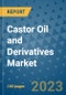 Castor Oil and Derivatives Market Outlook and Growth Forecast 2023-2030: Emerging Trends and Opportunities, Global Market Share Analysis, Industry Size, Segmentation, Post-Covid Insights, Driving Factors, Statistics, Companies, and Country Landscape - Product Image