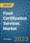 Food Certification Services Market Size, Share, Trends, Outlook to 2030- Analysis of Industry Dynamics, Growth Strategies, Companies, Types, Applications, and Countries Report - Product Image
