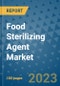 Food Sterilizing Agent Market Growth Outlook and Opportunity Analysis- Industry Trends, Developments, Companies, and Food Sterilizing Agent Market Size Forecast to 2030 - Product Image
