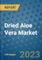 Dried Aloe Vera Market Growth Outlook and Opportunity Analysis- Industry Trends, Developments, Companies, and Dried Aloe Vera Market Size Forecast to 2030 - Product Image