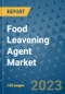 Food Leavening Agent Market Size, Share, Trends, Outlook to 2030- Analysis of Industry Dynamics, Growth Strategies, Companies, Types, Applications, and Countries Report - Product Image