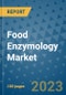 Food Enzymology Market Growth Outlook and Opportunity Analysis- Industry Trends, Developments, Companies, and Food Enzymology Market Size Forecast to 2030 - Product Image