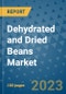 Dehydrated and Dried Beans Market Size, Share, Trends, Outlook to 2030 - Analysis of Industry Dynamics, Growth Strategies, Companies, Types, Applications, and Countries Report - Product Image