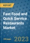 Fast Food and Quick Service Restaurants Market Outlook and Growth Forecast 2023-2030: Emerging Trends and Opportunities, Global Market Share Analysis, Industry Size, Segmentation, Post-Covid Insights, Driving Factors, Statistics, Companies, and Country Landscape - Product Image