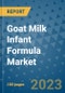 Goat Milk Infant Formula Market Size, Share, Trends, Outlook to 2030 - Analysis of Industry Dynamics, Growth Strategies, Companies, Types, Applications, and Countries Report - Product Image
