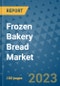 Frozen Bakery Bread Market Outlook and Growth Forecast 2023-2030: Emerging Trends and Opportunities, Global Market Share Analysis, Industry Size, Segmentation, Post-Covid Insights, Driving Factors, Statistics, Companies, and Country Landscape - Product Image
