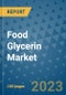 Food Glycerin Market Growth Outlook and Opportunity Analysis- Industry Trends, Developments, Companies, and Food Glycerin Market Size Forecast to 2030 - Product Image