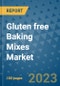 Gluten Free Baking Mixes Market Outlook and Growth Forecast 2023-2030: Emerging Trends and Opportunities, Global Market Share Analysis, Industry Size, Segmentation, Post-Covid Insights, Driving Factors, Statistics, Companies, and Country Landscape - Product Image