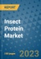 Insect Protein Market Outlook and Growth Forecast 2023-2030: Emerging Trends and Opportunities, Global Market Share Analysis, Industry Size, Segmentation, Post-Covid Insights, Driving Factors, Statistics, Companies, and Country Landscape - Product Image