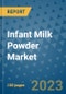 Infant Milk Powder Market Growth Outlook and Opportunity Analysis- Industry Trends, Developments, Companies, and Infant Milk Powder Market Size Forecast to 2030 - Product Image