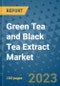 Green Tea and Black Tea Extract Market Growth Outlook and Opportunity Analysis- Industry Trends, Developments, Companies, and Green Tea and Black Tea Extract Market Size Forecast to 2030 - Product Image