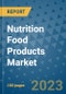 Nutrition Food Products Market Growth Outlook and Opportunity Analysis- Industry Trends, Developments, Companies, and Nutrition Food Products Market Size Forecast to 2030 - Product Image
