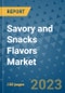 Savory and Snacks Flavors Market Growth Outlook and Opportunity Analysis- Industry Trends, Developments, Companies, and Savory and Snacks Flavors Market Size Forecast to 2030 - Product Image