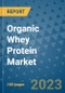Organic Whey Protein Market Growth Outlook and Opportunity Analysis- Industry Trends, Developments, Companies, and Organic Whey Protein Market Size Forecast to 2030 - Product Image