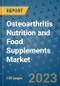 Osteoarthritis Nutrition and Food Supplements Market Outlook and Growth Forecast 2023-2030: Emerging Trends and Opportunities, Global Market Share Analysis, Industry Size, Segmentation, Post-Covid Insights, Driving Factors, Statistics, Companies, and Country Landscape - Product Image