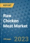 Raw Chicken Meat Market Growth Outlook and Opportunity Analysis- Industry Trends, Developments, Companies, and Raw Chicken Meat Market Size Forecast to 2030 - Product Image