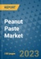 Peanut Paste Market Outlook and Growth Forecast 2023-2030: Emerging Trends and Opportunities, Global Market Share Analysis, Industry Size, Segmentation, Post-Covid Insights, Driving Factors, Statistics, Companies, and Country Landscape - Product Image