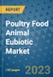 Poultry Food Animal Eubiotic Market Size, Share, Trends, Outlook to 2030 - Analysis of Industry Dynamics, Growth Strategies, Companies, Types, Applications, and Countries Report - Product Image