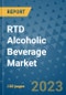 Rtd Alcoholic Beverage Market Outlook and Growth Forecast 2023-2030: Emerging Trends and Opportunities, Global Market Share Analysis, Industry Size, Segmentation, Post-Covid Insights, Driving Factors, Statistics, Companies, and Country Landscape - Product Image