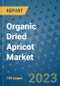 Organic Dried Apricot Market Growth Outlook and Opportunity Analysis- Industry Trends, Developments, Companies, and Organic Dried Apricot Market Size Forecast to 2030 - Product Image