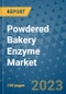 Powdered Bakery Enzyme Market Size, Share, Trends, Outlook to 2030 - Analysis of Industry Dynamics, Growth Strategies, Companies, Types, Applications, and Countries Report - Product Image