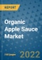 Organic Apple Sauce Market Growth Outlook and Opportunity Analysis- Industry Trends, Developments, Companies, and Organic Apple Sauce Market Size Forecast to 2030 - Product Image