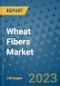 Wheat Fibers Market Outlook and Growth Forecast 2023-2030: Emerging Trends and Opportunities, Global Market Share Analysis, Industry Size, Segmentation, Post-Covid Insights, Driving Factors, Statistics, Companies, and Country Landscape - Product Image