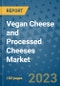 Vegan Cheese and Processed Cheeses Market Growth Outlook and Opportunity Analysis- Industry Trends, Developments, Companies, and Vegan Cheese and Processed Cheeses Market Size Forecast to 2030 - Product Image