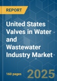 United States Valves in Water and Wastewater Industry - Market Share Analysis, Industry Trends & Statistics, Growth Forecasts 2019 - 2029- Product Image