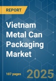 Vietnam Metal Can Packaging - Market Share Analysis, Industry Trends & Statistics, Growth Forecasts (2025 - 2030)- Product Image