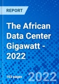The African Data Center Gigawatt - 2022- Product Image
