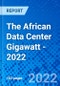The African Data Center Gigawatt - 2022 - Product Thumbnail Image