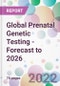 Global Prenatal Genetic Testing - Forecast to 2026 - Product Thumbnail Image