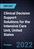 Clinical Decision Support Solutions for the Intensive Care Unit, United States, 2022- Product Image