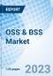 OSS & BSS Market: Global Market Size, Forecast, Insights, and Competitive Landscape - Product Image