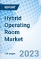 Hybrid Operating Room Market: Global Market Size, Forecast, Insights, and Competitive Landscape - Product Image