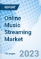 Online Music Streaming Market: Global Market Size, Forecast, Insights, and Competitive Landscape - Product Image