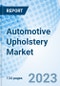 Automotive Upholstery Market: Global Market Size, Forecast, Insights, and Competitive Landscape - Product Image