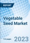 Vegetable Seed Market: Global Market Size, Forecast, Insights, and Competitive Landscape - Product Image