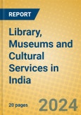 Library, Museums and Cultural Services in India: ISIC 923- Product Image