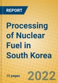 Processing of Nuclear Fuel in South Korea- Product Image