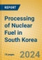 Processing of Nuclear Fuel in South Korea - Product Thumbnail Image