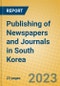 Publishing of Newspapers and Journals in South Korea - Product Image
