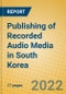 Publishing of Recorded Audio Media in South Korea - Product Thumbnail Image