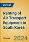 Renting of Air Transport Equipment in South Korea - Product Thumbnail Image