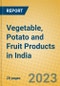 Vegetable, Potato and Fruit Products in India: ISIC 1513 - Product Image